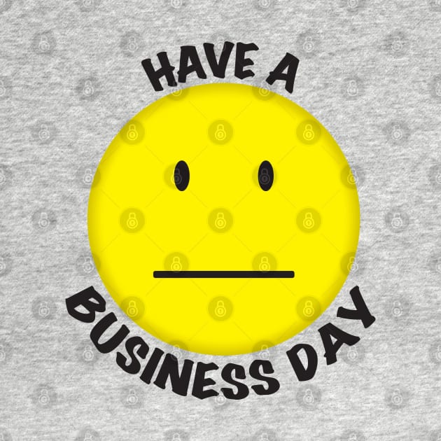 Have A Business Day (Light) by WhatProductionsBobcaygeon